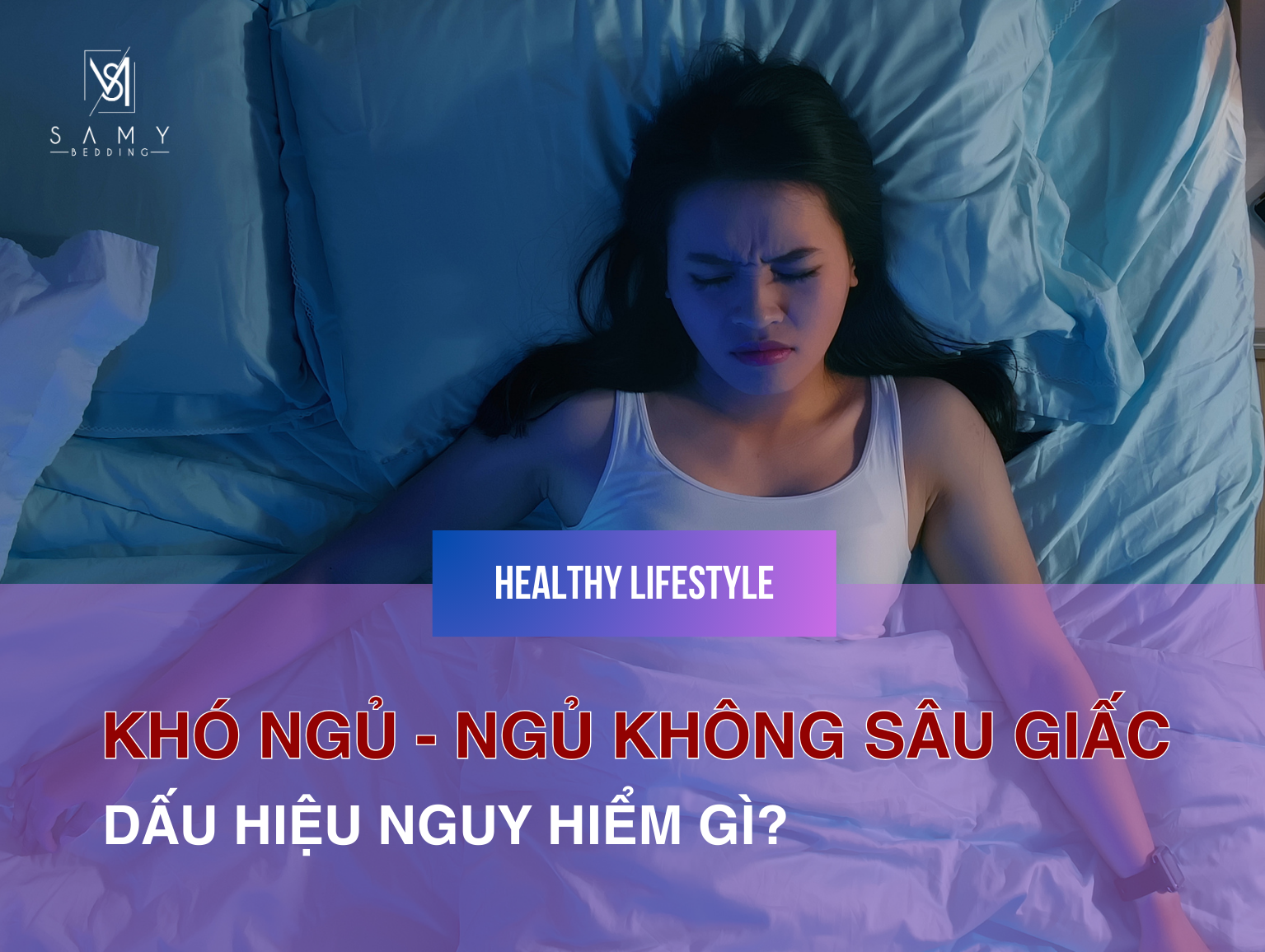 KHÓ NGỦ, NGỦ KHÔNG SÂU GIẤC - DẤU HIỆU NGUY HIỂM GÌ?