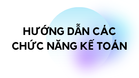 HƯỚNG DẪN CÁC CHỨC NĂNG KẾ TOÁN