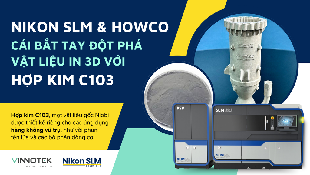 Nikon SLM Solutions & Howco: Cái bắt tay đột phá vật liệu in 3D với Hợp kim C103