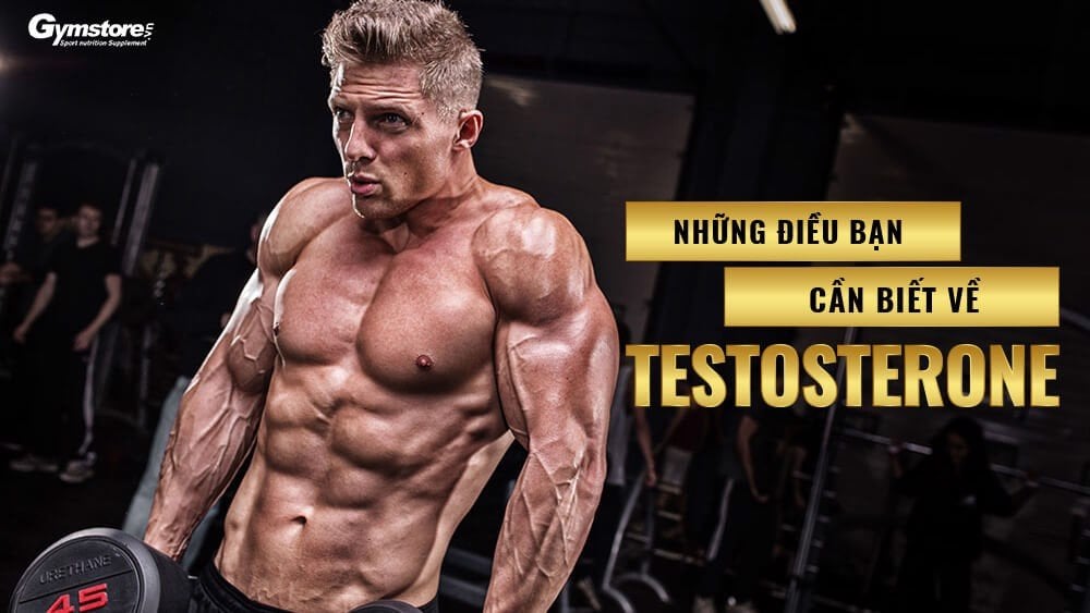 Testosterone - Nguồn sức mạnh hoàn hảo nhất