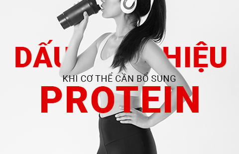 NHỮNG DẤU HIỆU KHI CƠ THỂ BẠN CẦN BỔ SUNG PROTEIN