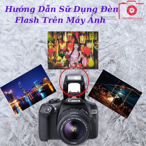 Hướng Dẫn Sữ Dụng Đèn Flash Trên Máy Ảnh