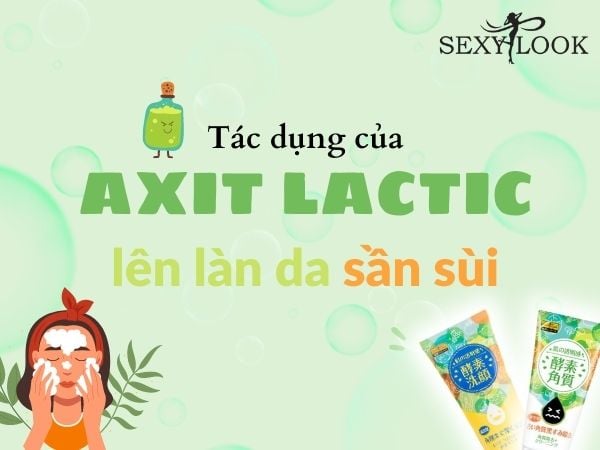 Tác dụng của Acid Lactic lên làn da sần sùi?