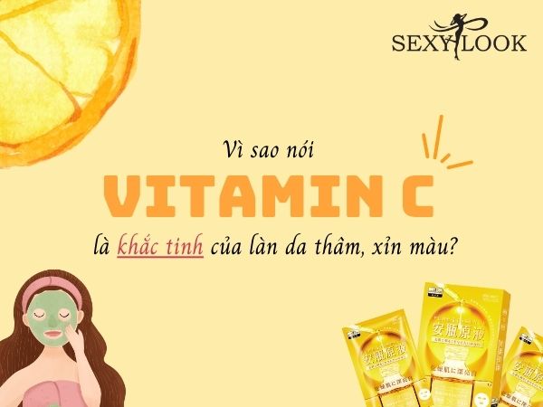 Vì sao nói Vitamin C là khắc tinh của làn da thâm sạm, xỉn màu?