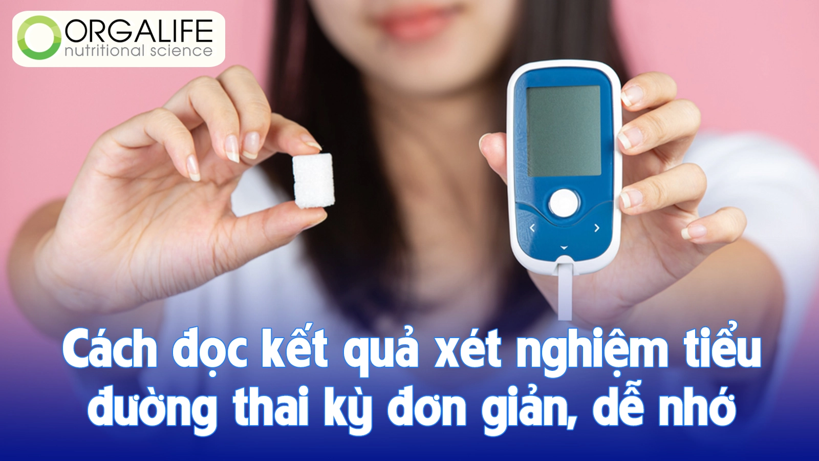 Cách đọc kết quả xét nghiệm tiểu đường thai kỳ đơn giản, dễ nhớ