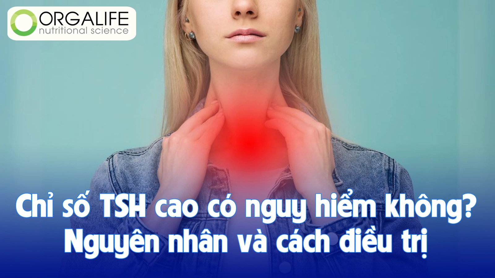 Chỉ số TSH cao có nguy hiểm không? Nguyên nhân và cách điều trị hiệu quả