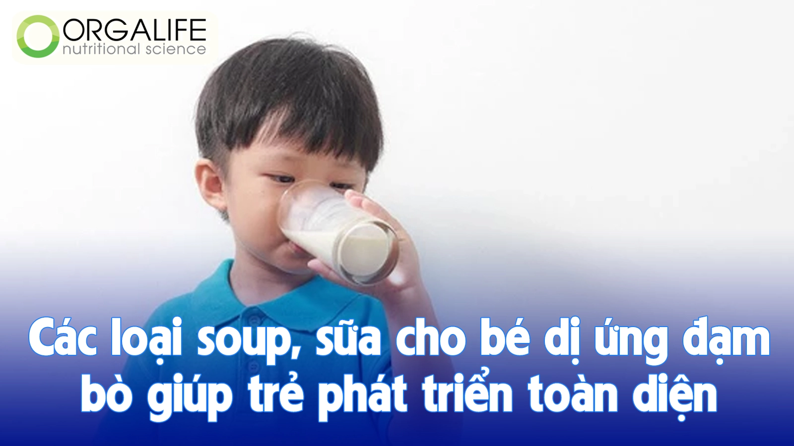 Các loại soup, sữa cho bé dị ứng đạm bò giúp trẻ phát triển toàn diện