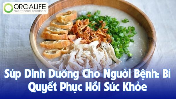 Súp Dinh Dưỡng Cho Người Bệnh: Bí Quyết Phục Hồi Sức Khỏe Nhanh Chóng