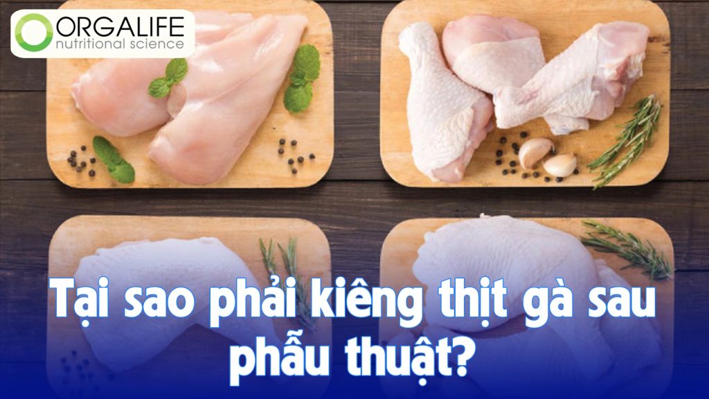 Tại sao phải kiêng thịt gà sau phẫu thuật?