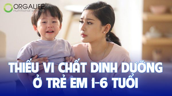 Các bệnh lý thường gặp khi thiếu hụt vi chất dinh dưỡng ở trẻ 1-6 tuổi