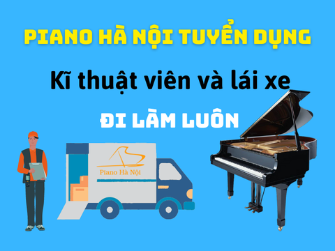 PIANO HÀ NỘI TUYỂN DỤNG KĨ THUẬT VIÊN VÀ LÁI XE