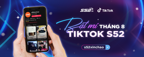 Mách bạn 3 cách Viral TikTok với S52