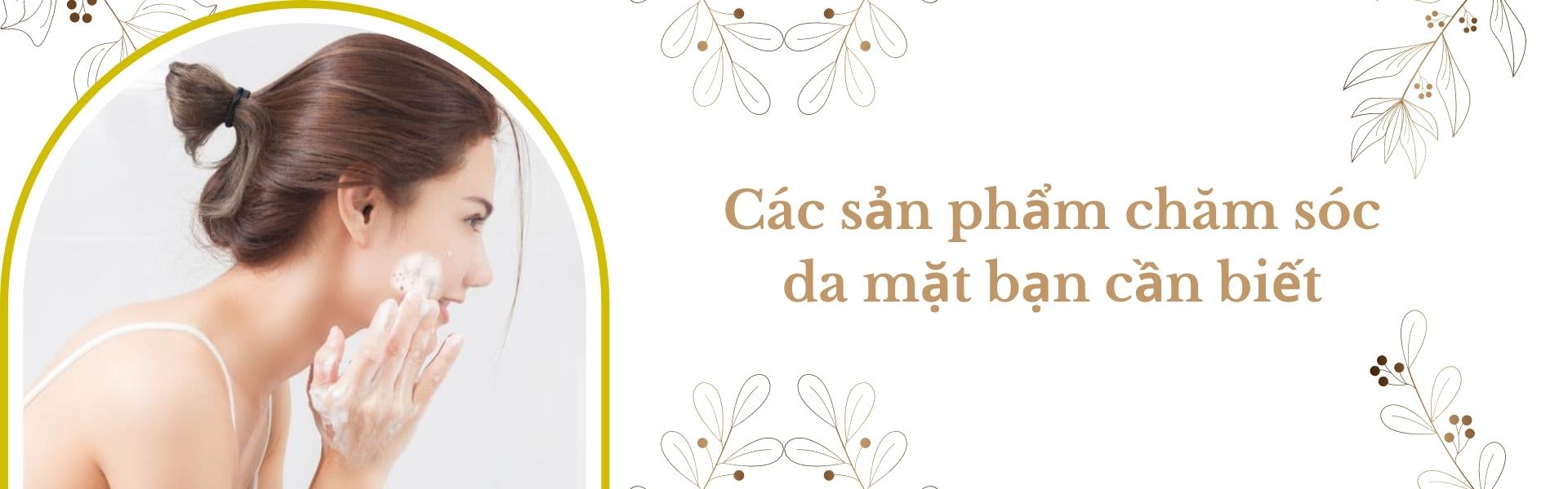 Top sản phẩm chăm sóc da mặt