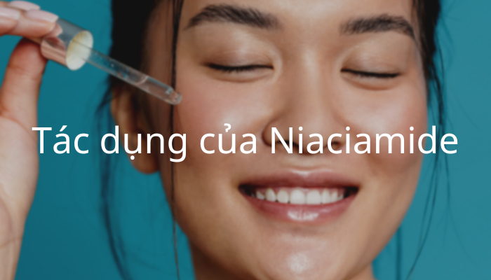 Niacinamide (Vitamin B3) và 6 tác dụng với làn da bạn nên biết