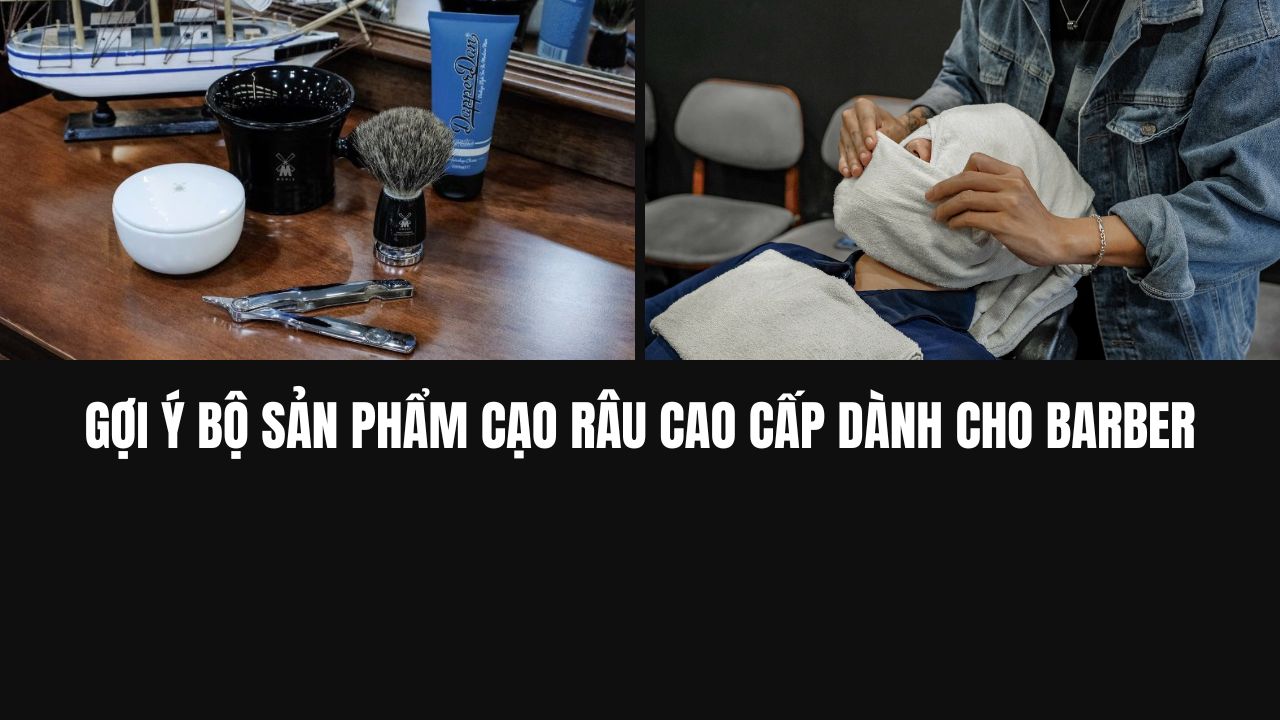 Gợi Ý Bộ Sản Phẩm Cạo Râu Cao Cấp Dành Cho Barber – Tony Barber House