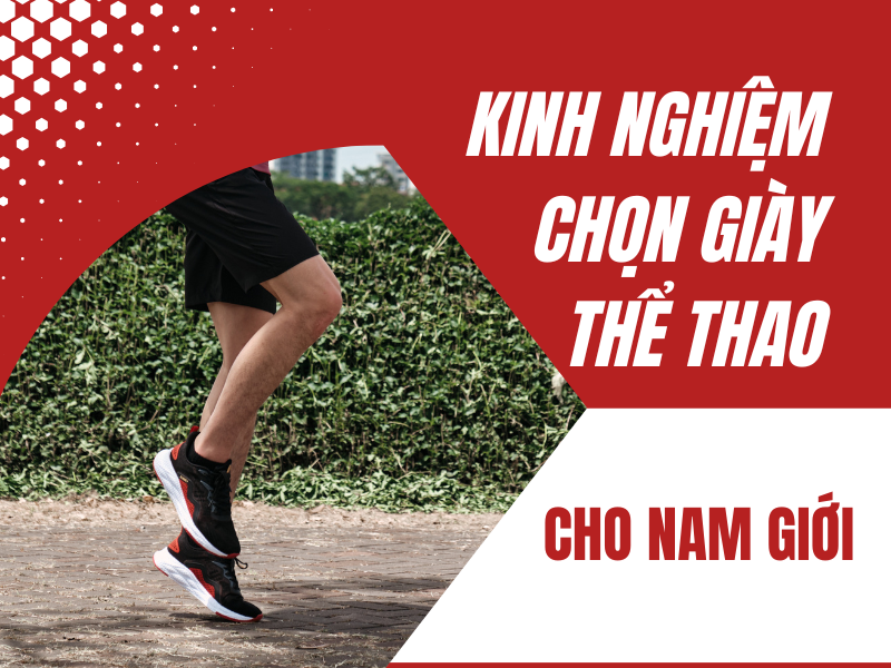 Bật mí những kinh nghiệm chọn giày thể thao cho nam ít người biết
