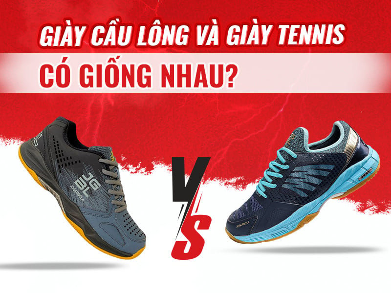 Giày cầu lông và giày tennis có giống nhau không?