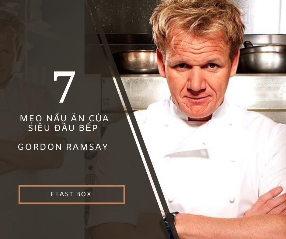 HỌC NGAY MẸO NẤU ĂN CỦA SIÊU ĐẦU BẾP THẾ GIỚI GORDON RAMSAY – FEAST BOX