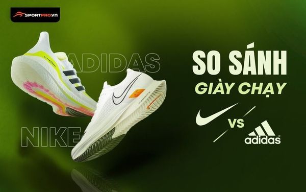 SO SÁNH SỰ KHÁC BIỆT GIỮA GIÀY CHẠY CỦA ADIDAS VÀ NIKE