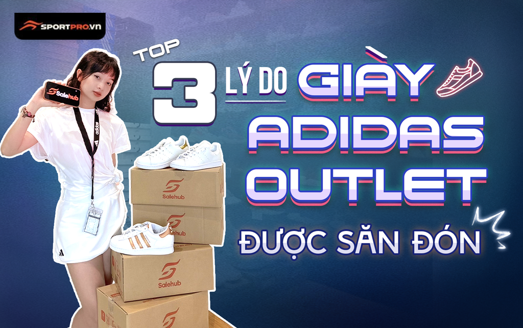 TOP 3 LÝ DO GIÀY ADIDAS OUTLET ĐƯỢC SĂN ĐÓN