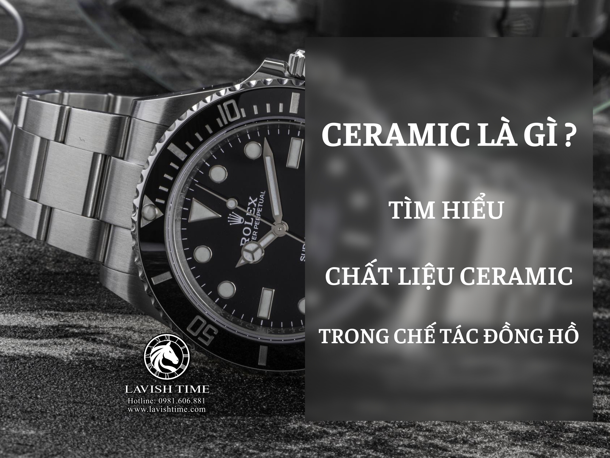 Ceramic là gì ? Tìm hiểu chất liệu Ceramic trong chế tác đồng hồ.