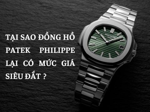 Tại sao đồng hồ patek philippe lại có mức giá siêu đắt như vậy ?