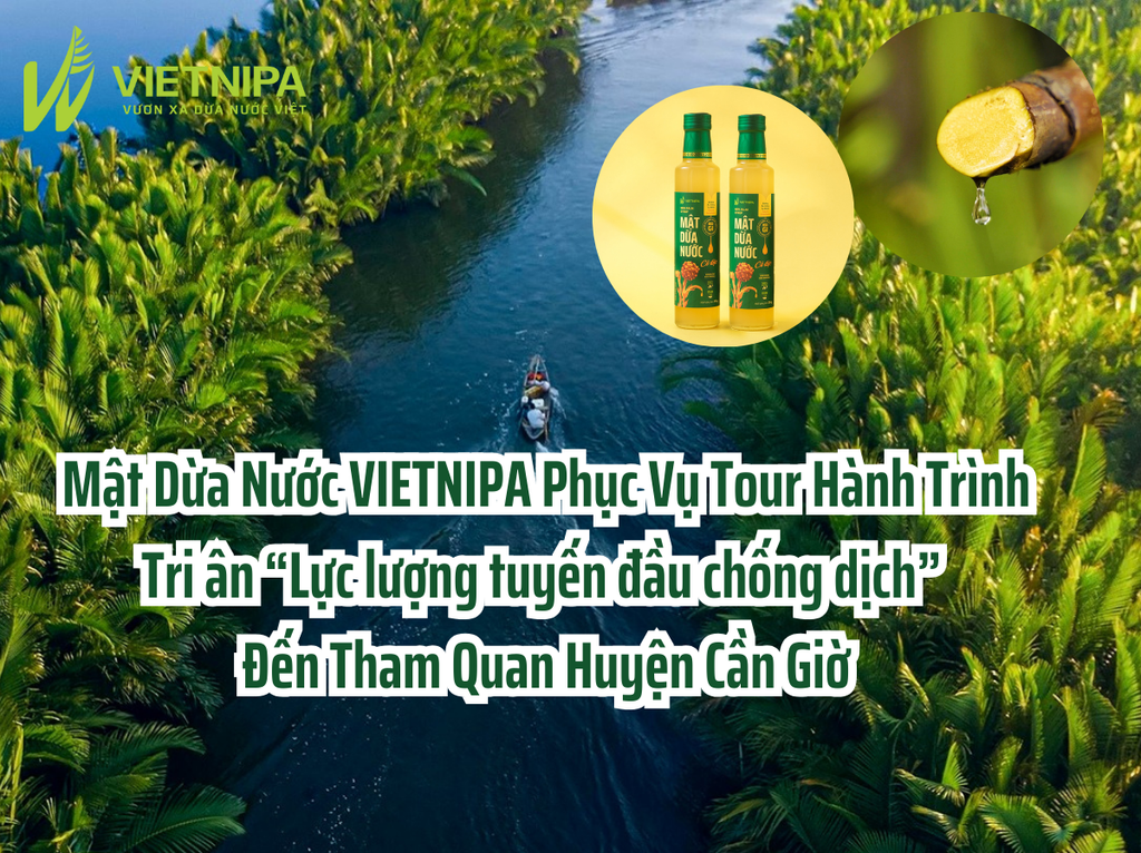 Mật Dừa Nước VIETNIPA Phục Vụ Tour Hành Trình Tri ân “Lực lượng tuyến đầu chống dịch” Đến Tham Quan Huyện Cần Giờ