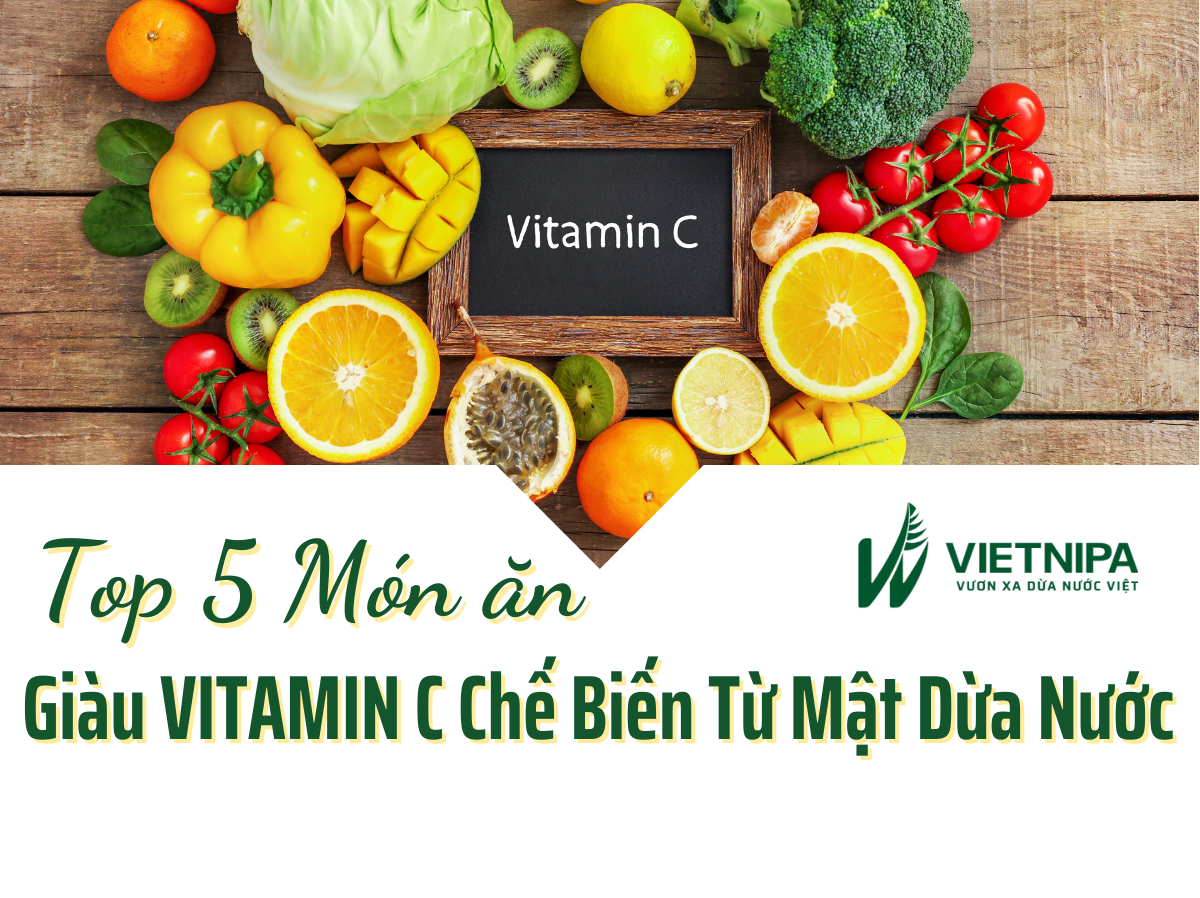 Top 5 Món Ăn Giàu Vitamin C Chế Biến Từ Mật Dừa Nước