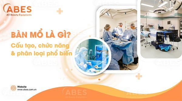 Bàn Mổ Là Gì? Cấu Tạo, Chức Năng Và Phân Loại Phổ Biến