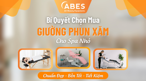 Bí Quyết Chọn Giường Phun Xăm Cho Spa Nhỏ: Chuẩn Đẹp, Tiết Kiệm Chi Phí Cùng ABES