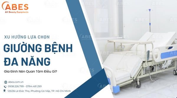 Xu Hướng Lựa Chọn Giường Bệnh Đa Năng Hiện Nay: Gia Đình Nên Quan Tâm Điều Gì?