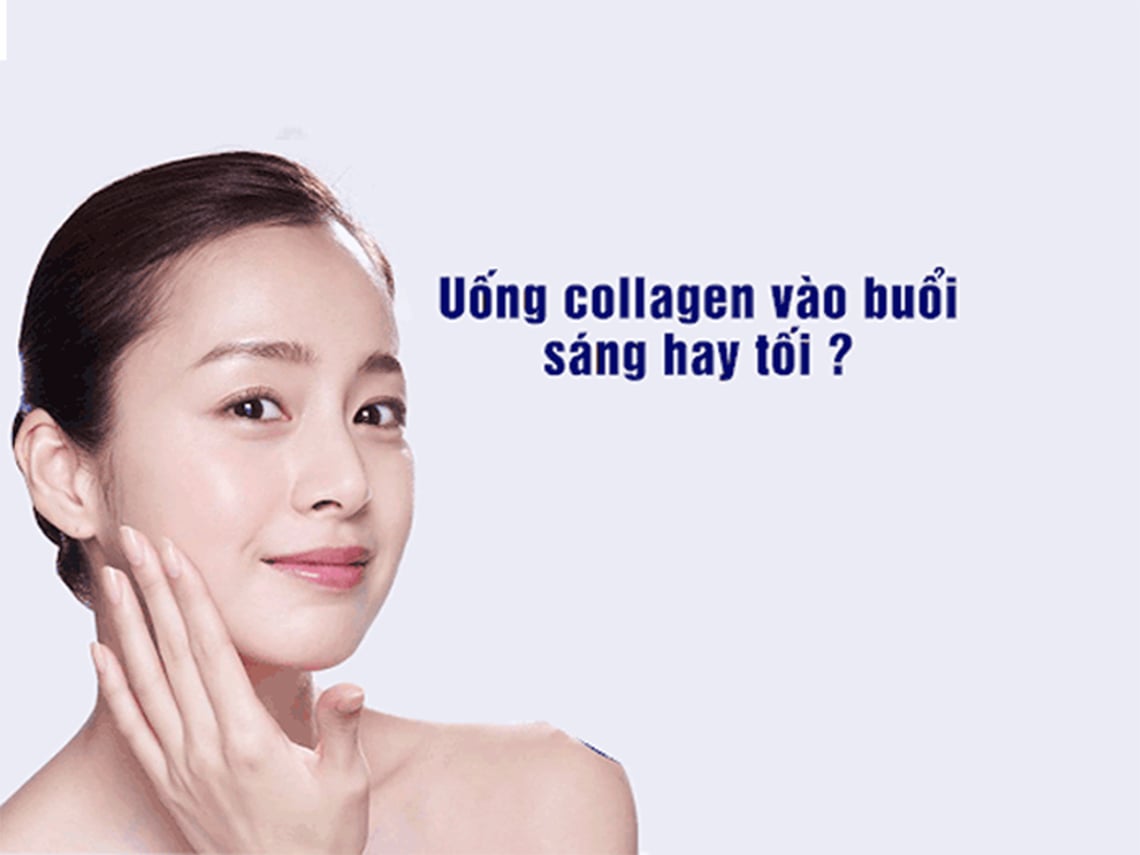 Collagen loại nào tốt? Nên uống collagen khi nào là tốt nhất?