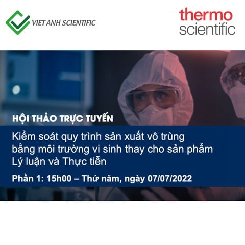 [HỘI THẢO TRỰC TUYẾN - MEDIA FILL TEST] Kiểm soát quy trình sản xuất vô trùng bằng môi trường vi sinh thay cho sản phẩm – Lý luận và Thực tiễn