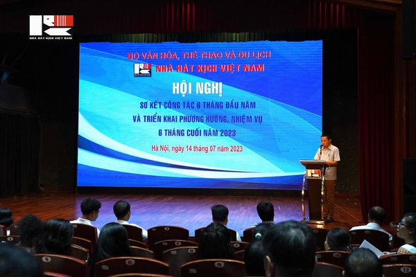 NHÀ HÁT KỊCH VIỆT NAM TỔ CHỨC HỘI NGHỊ SƠ KẾT CÔNG TÁC 6 THÁNG ĐẦU NĂM VÀ TRIỂN KHAI CÔNG TÁC 6 THÁNG CUỐI NĂM 2023
