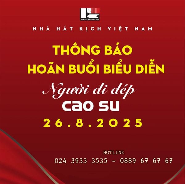 THÔNG BÁO HOÃN BUỔI DIỄN CHIÊU ĐÃI “NGƯỜI ĐI DÉP CAO SU” ngày 26/8/2025