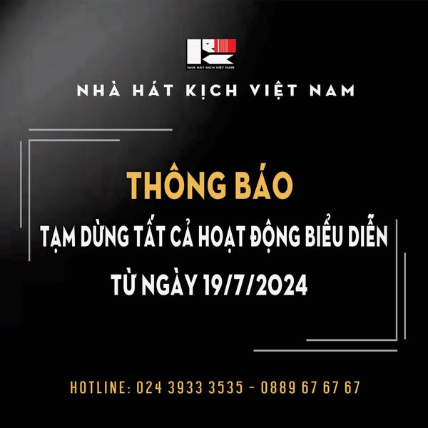 THÔNG BÁO: NHÀ HÁT KỊCH VIỆT NAM TẠM DỪNG TẤT CẢ HOẠT ĐỘNG BIỂU DIỄN TỪ NGÀY 19/7/2024