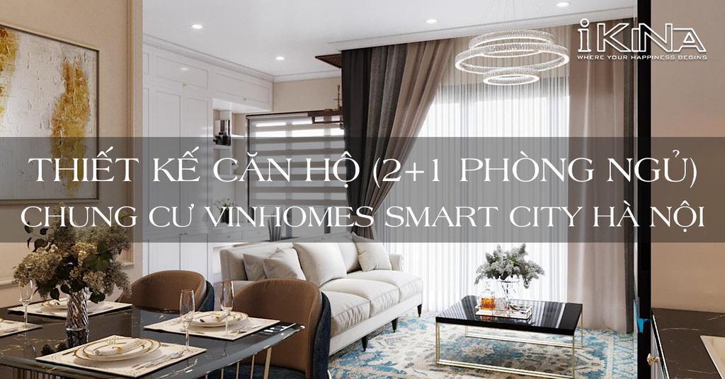 Thiết Kế Căn Hộ (2+1 Phòng Ngủ) Chung Cư Vinhomes Smart City Hà Nội