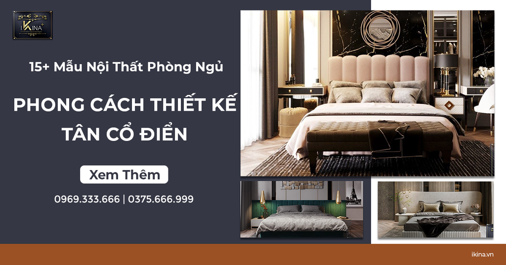 15+ Mẫu Nội Thất Phòng Ngủ Phong Cách Thiết Kế Tân Cổ Điển Sang Trọng