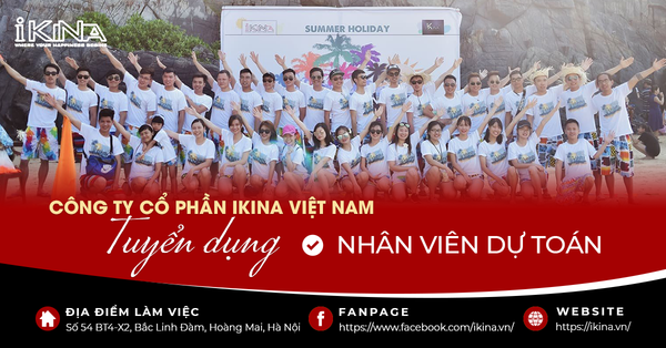 Ikina Tuyển Dụng Vị Trí Nhân Viên Dự Toán 2022