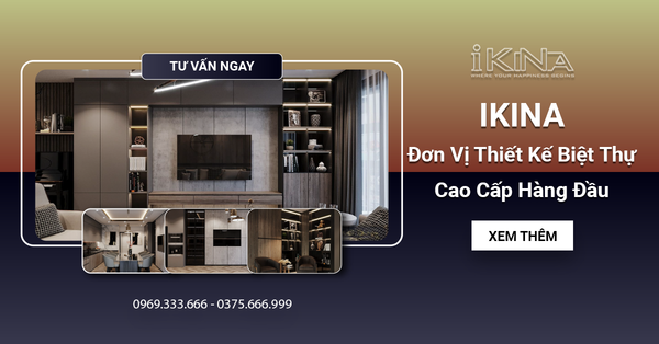 Công Ty Nội Thất IKINA - Đơn Vị Thiết Kế Biệt Thự Cao Cấp Hàng Đầu