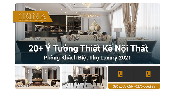 20+ Ý Tưởng Thiết Kế Nội Thất Phòng Khách Biệt Thự Luxury 2021