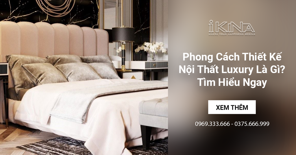 Phong Cách Thiết Kế Nội Thất Luxury Là Gì? Tìm Hiểu Ngay