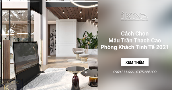 Cách Chọn Mẫu Trần Thạch Cao Phòng Khách Tinh Tế 2021