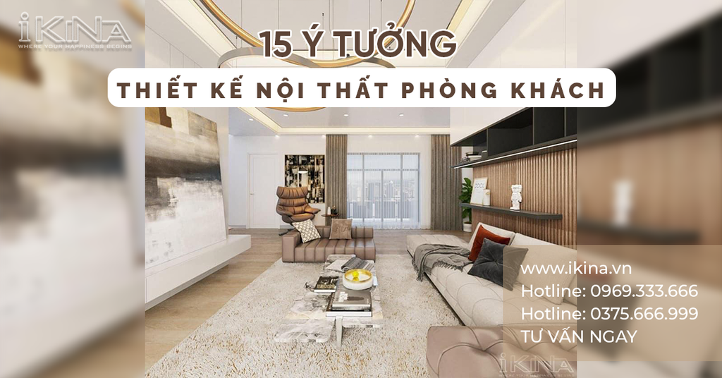 15 Ý Tưởng Thiết Kế Nội Thất Phòng Khách Chung Cư Đẹp Tiện Lợi