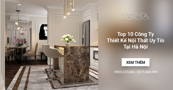 Top 10 Công Ty Thiết Kế Nội Thất Cao Cấp Uy Tín Tại Hà Nội