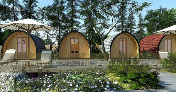 Top Mẫu Nhà Bungalow Đẹp Nhất - Xu Hướng Thiết Kế Mới 2022