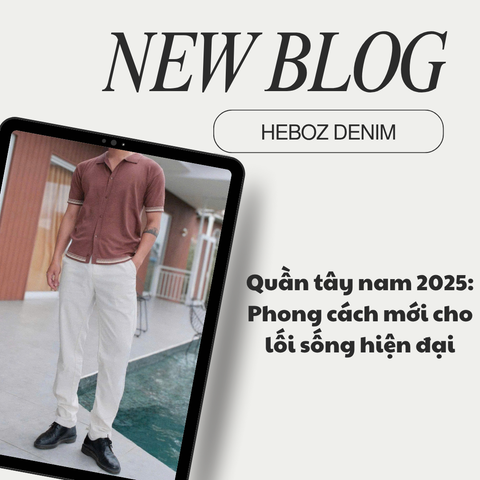 Quần tây nam 2025: Phong cách mới cho lối sống hiện đại