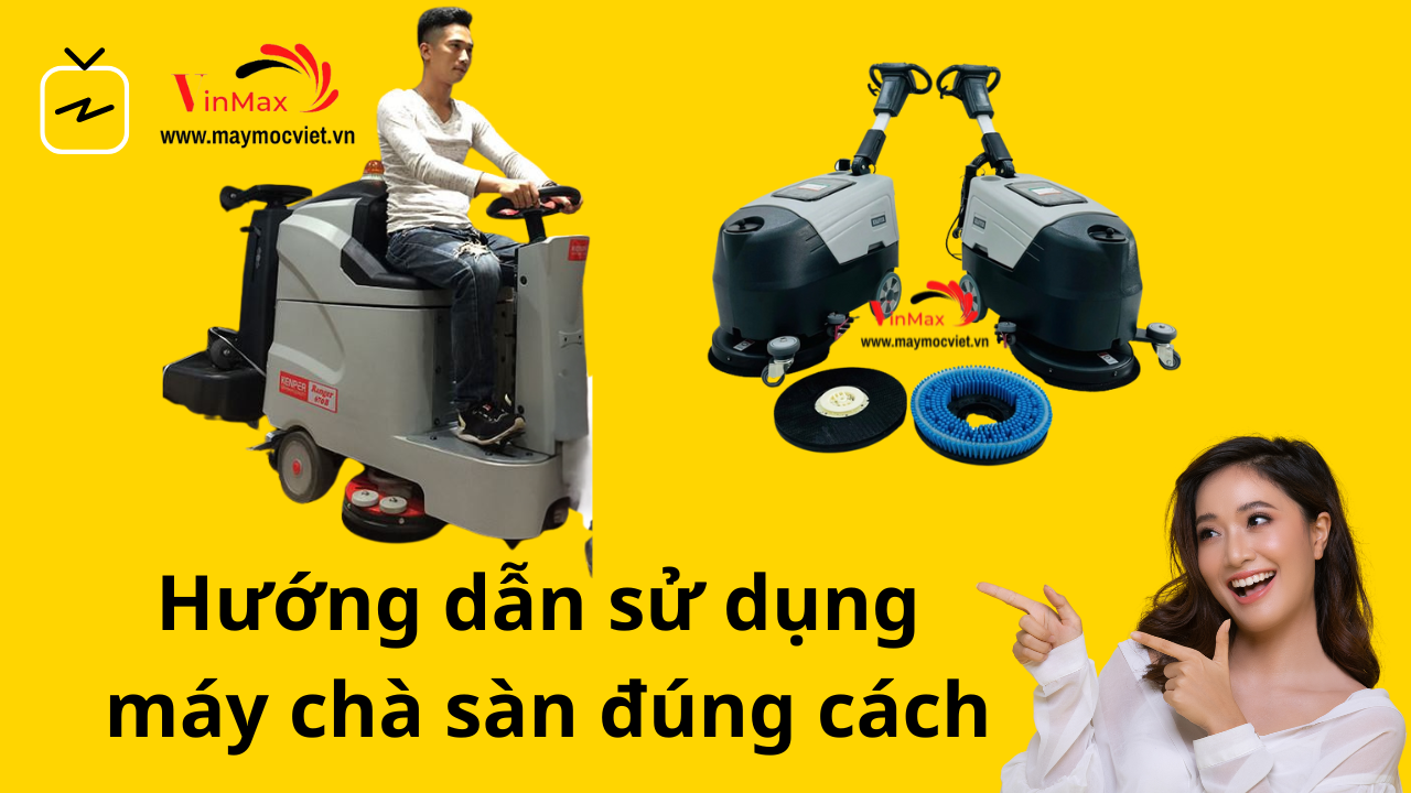Hướng dẫn sử dụng máy chà sàn công nghiệp A - Z siêu dễ