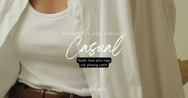 Fragrance and Fashion (P6) - CASUAL STYLE