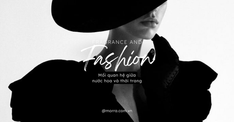 Fragrance and Fashion (P1) - Mối liên hệ giữa nước hoa và thời trang